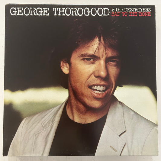 THOROGOOD, GEORGE & THE DESTROYERS = BAD TO THE BONE (CDN 1982) (USED)
